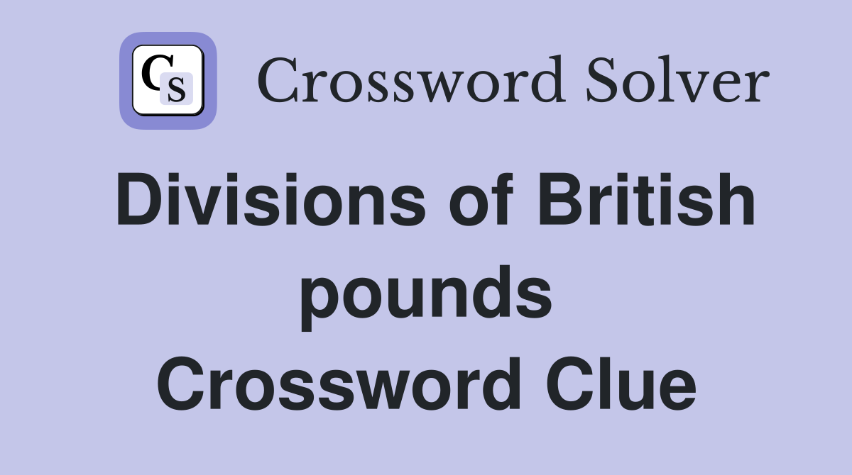 Divisions of British pounds Crossword Clue Answers Crossword